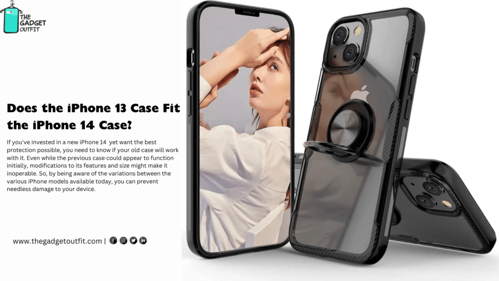 Does the iPhone 13 Case Fit the iPhone 14 Case?