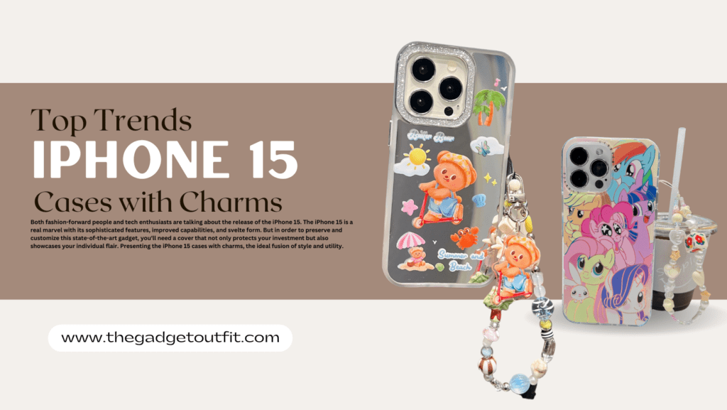 Top Trends in iPhone 15 Cases with Charms